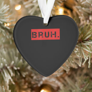 Bruh Funny Meme Gezegde Brother Greeting Gift Tien Ornament