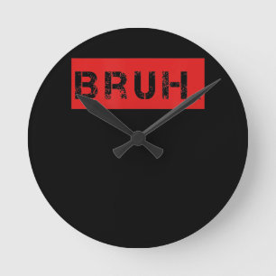 Bruh Funny Meme Gezegde Brother Greeting Gift Tien Ronde Klok