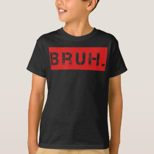 Bruh Funny Meme Gezegde Brother Greeting Gift Tien T-shirt