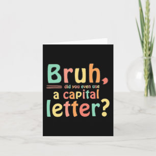Bruh gebruikte je zelfs een hoofdletter ELA Engels Kaart