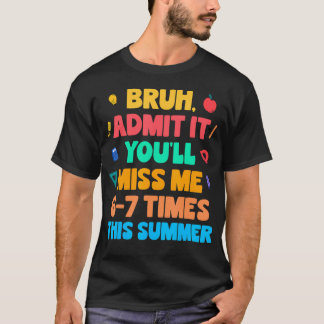 Bruh Geef het toe Je zult me 6-7 keer missen deze T-shirt
