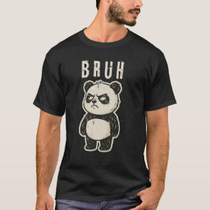 Bruh geïrriteerde panda grappige uitdrukking t-shirt