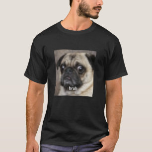 Bruh Grappige Cute Pug Hondengezicht Wazig Meme La T-shirt
