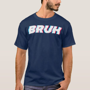 Bruh Grappige Meme Uitdrukking Broer Groet Gamer S T-shirt