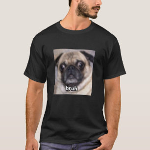 Bruh Grappige Pug Hond Gezicht Wazig Meme Schattig T-shirt