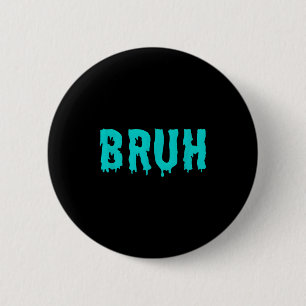 Bruh Grappige Uitspraken T-Shirts Voor Mannen Vrou Ronde Button 5,7 Cm