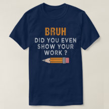 Bruh Heb Je Werkelijk Je Werk Laten Zien Funny Wis