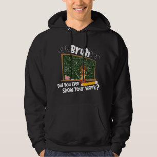 Bruh Heb Je Werkelijk Je Werk Laten Zien - Grappig Hoodie