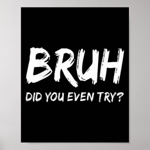 Bruh heb je zelfs geprobeerd gym Humor fitness mot Poster