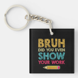 Bruh heb je zelfs Show je werk plezier Wiskunde do Sleutelhanger