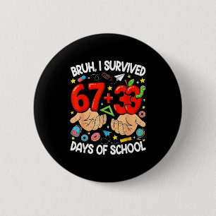 Bruh heeft 67+33 dagen school overleefd grappig 10 ronde button 5,7 cm