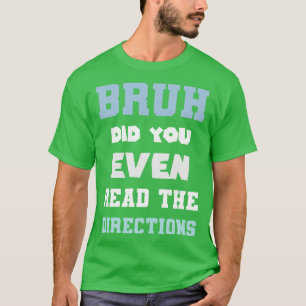 Bruh heeft je zelfs de richting gelezen grappige W T-shirt