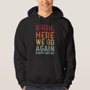 Bruh Here We Go Again Leerling Grappig Terug naar Hoodie