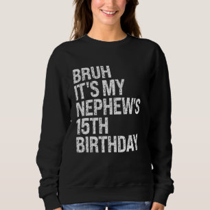 Bruh Het is de 15e verjaardag van mijn neef Broek Trui