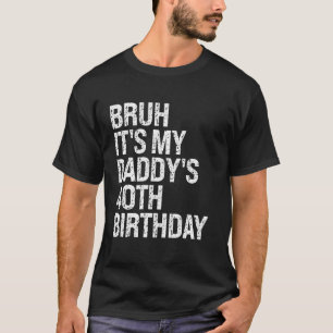 Bruh Het is de 40ste verjaardag van mijn vader Kon T-shirt