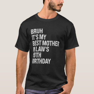 Bruh Het is de 50ste verjaardag van mijn schoonmoe T-shirt