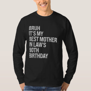 Bruh Het is de 90ste verjaardag van mijn schoonmoe T-shirt