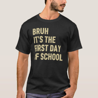 Bruh Het Is De Eerste Dag Van School Leraar Grappi T-shirt