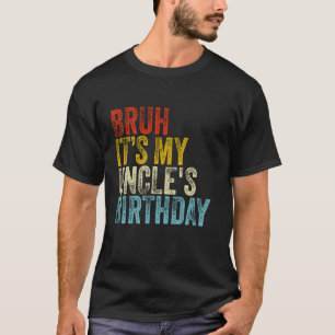 Bruh Het is de verjaardag van mijn oom Grappige S T-shirt