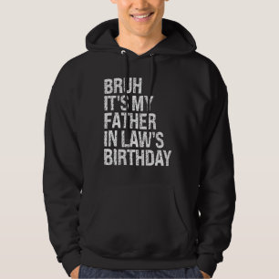 Bruh Het is de verjaardag van mijn schoonvader Kon Hoodie
