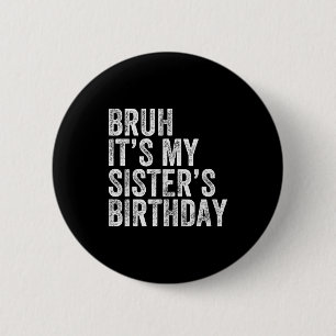 Bruh Het is de verjaardag van mijn zus Funny Verja Ronde Button 5,7 Cm