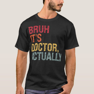 Bruh, het is eigenlijk Doctor Medical Doctorate-th T-shirt