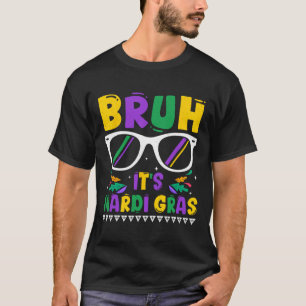 Bruh Het is Mardi Gras Louisiana Carnaval New Orle T-shirt