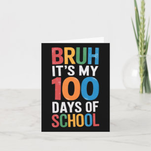 Bruh het is mijn 100 dagen school 100ste dag van s kaart