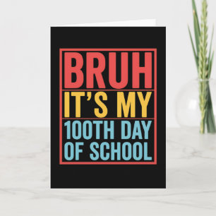 Bruh het is mijn 100ste schooldag Grappig Kaart