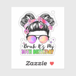 Bruh het is mijn 10e verjaardag 10 jaar oud sticker