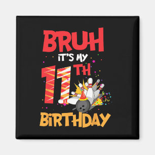 Bruh het is mijn 11e verjaardag jongen 11 jaar oud magneet