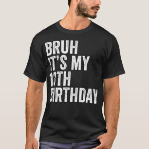 Bruh Het is mijn 13e verjaardag Grappig 13 jaar ou T-shirt