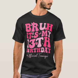 Bruh Het Is Mijn 13e Verjaardag Officieel Tiener C T-shirt