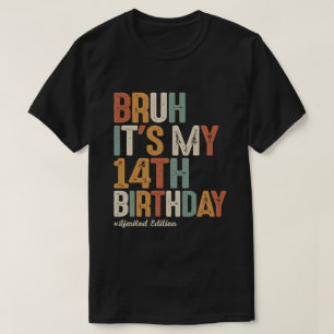 Bruh het is mijn 14e verjaardag 14 jaar oud verjaa t-shirt