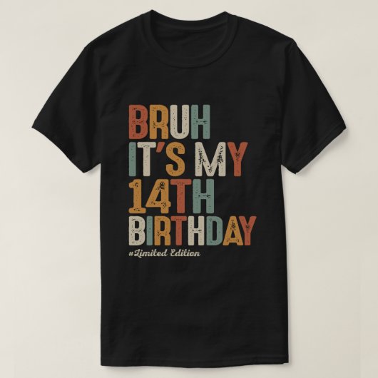 Bruh het is mijn 14e verjaardag 14 jaar oud verjaa t-shirt (Design voorkant)