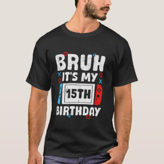 Bruh Het is mijn 15e verjaardag videogame 15 jaar  T-shirt