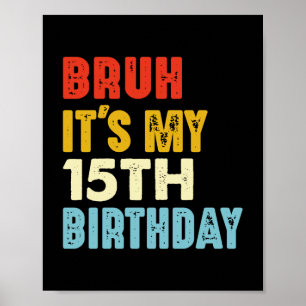 Bruh Het is mijn 15e verjaardag Vintage 15 jaar ou Poster