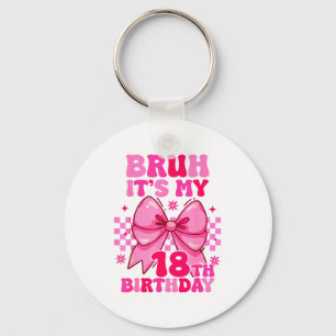 Bruh Het Is Mijn 18e Verjaardag Meisjes Vrouwen Ti Sleutelhanger