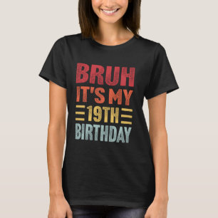 Bruh Het is mijn 19e verjaardag Grappige Retro 19  T-shirt