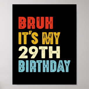 Bruh Het is mijn 29ste verjaardag 29 jaar oude vro Poster