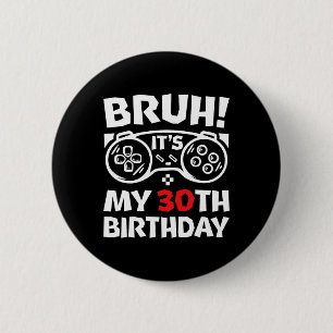 Bruh Het Is Mijn 30e Verjaardag 30 Jaar Oude Video Ronde Button 5,7 Cm