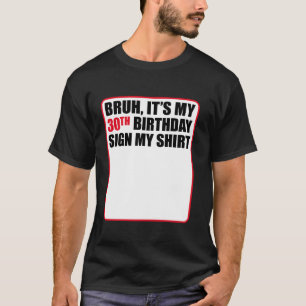 Bruh het is mijn 30ste verjaardagsbord mijn Shirt