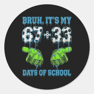 Bruh Het Is Mijn 67 33 Dagen School Voetbal Jongen Ronde Sticker