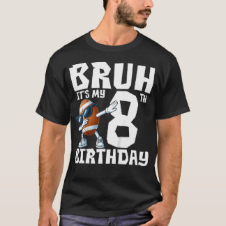 Bruh Het Is Mijn 8e Verjaardag 8 Jaar Oud Voetbal T-shirt