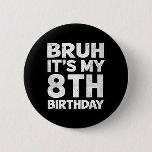 Bruh Het is mijn 8e verjaardag 8 jaar oude Bday Bi Ronde Button 5,7 Cm
