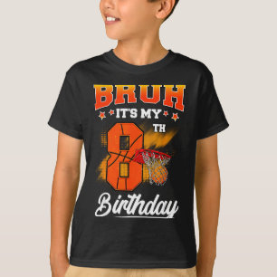 Bruh Het Is Mijn 8e Verjaardag Baller Basketbal 8 T-shirt