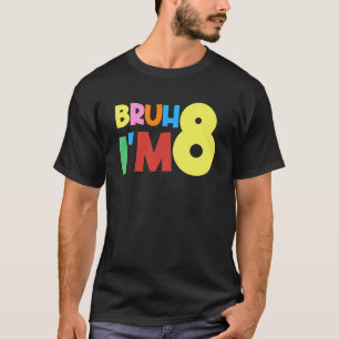 Bruh Het is mijn 8e verjaardag Ik ben 8 jaar oud V T-shirt