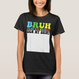 Bruh Het Is Mijn 8e Verjaardag Teken Mijn Shirt 8
