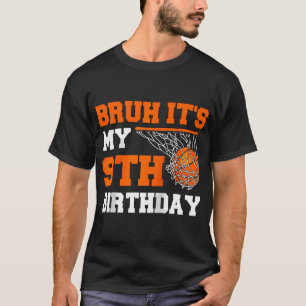 Bruh Het is mijn 9e verjaardag basketbal 9 jaar ou T-shirt
