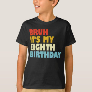 Bruh Het is mijn achtste verjaardag Grappig 8 jaar T-shirt